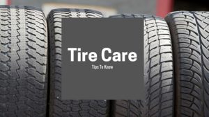 Tire Care Tips to Protect Your Investment